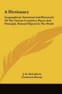 A Dictionary, Geographical, Statistical, and Historical; Of the Various Countries, Places, and Principal Natural Objects in the World Volume 4