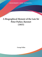 A Biographical Memoir of the Late Sir Peter Parker, Baronet (1815)
