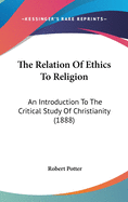 The Relation of Ethics to Religion: An Introduction to the Critical Study of Christianity (1888)