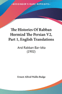 The Histories of Rabban Hormizd the Persian V2, Part 1, English Translations: And Rabban Bar-Idta (1902)