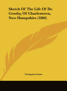 Sketch of the Life of Dr. Crosby, of Charlestown, New Hampshire (1866)