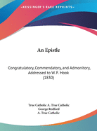 An Epistle: Congratulatory, Commendatory, and Admonitory, Addressed to W. F. Hook (1830)