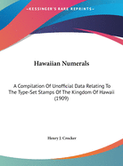 Hawaiian Numerals: A Compilation of Unofficial Data Relating to the Type-Set Stamps of the Kingdom of Hawaii (1909)