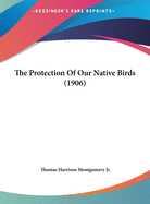 The Protection of Our Native Birds (1906)