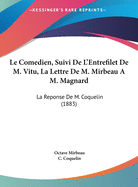Le Comedien, Suivi de L'Entrefilet de M. Vitu, La Lettre de M. Mirbeau A M. Magnard: La Reponse de M. Coquelin (1883)