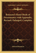 Ronayne's Hand-Book of Freemasonry with Appendix, Revised, Enlarged, Complete
