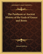 The Pantheon or Ancient History of the Gods of Greece and Rome