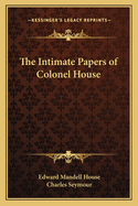 The Intimate Papers of Colonel House