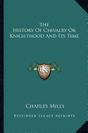 The History of Chivalry or Knighthood and Its Time