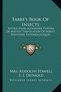 Fabre's Book of Insects Retold From Alexander Teixeira De Mattos' Translation of Fabre's Souvenirs Entomologiques