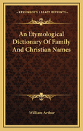 An Etymological Dictionary of Family and Christian Names