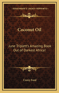 Coconut Oil: June Triplett's Amazing Book Out of Darkest Africa!