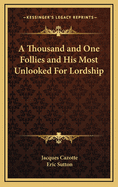 A thousand and one follies, and, His most unlooked-for lordship