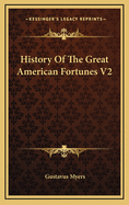 History of the Great American Fortunes, V2