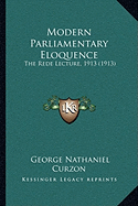 Modern Parliamentary Eloquence: The Rede Lecture, 1913 (1913)