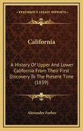 California: A History of Upper and Lower California from Their First Discovery to the Present Time (1839)