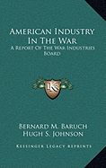 American Industry in the War American Industry in the War: A Report of the War Industries Board a Report of the War Industries Board