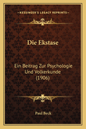 Die Ekstase: Ein Beitrag Zur Psychologie Und Volkerkunde (1906)