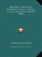 Memorial Services in Honor of Samuel J. Tilden, at the Califmemorial Services in Honor of Samuel J. Tilden, at the California Theater (1886) Ornia Theater (1886)