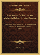 Brief Notices of the Life and Ministerial Labors of John Denbrief Notices of the Life and Ministerial Labors of John Dennant Nant: Forty-Four Years Pastor of the Independent Church at Haleswoforty-Four Years Pastor of the Independent Church at...