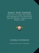 Saint and Sinner Saint and Sinner: Or a Key to a Map Describing the Progress of the Righteous Aor a Key to a Map Describing the Progress of the Righteous and the Wicked, Through the World (1833) ND the Wicked, Through the World (1833)