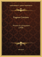 Eugene Carriere Eugene Carriere: Peintre Et Lithographe (1908) Peintre Et Lithographe (1908)