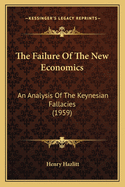 The Failure of the New Economics: An Analysis of the Keynesian Fallacies (1959)