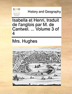 Isabella Et Henri, Traduit de L'Anglois Par M. de Cantwel. ... Volume 3 of 4