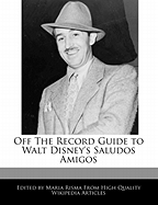 Off the Record Guide to Walt Disney's Saludos Amigos