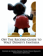 Off the Record Guide to Walt Disney's Fantasia