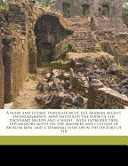 Plain and Literal Translation of the Arabian Nights' Entertainments, Now Entituled the Book of the Thousand Nights and a Night. With Introduction, Explanatory Notes on the Manners and Customs of Moslem Men and a Terminal Essay Upon the History of the...