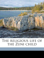 The Religious Life of the Zuni Child