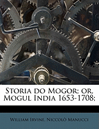 Storia Do Mogor; Or, Mogul India 1653-1708; Volume 1