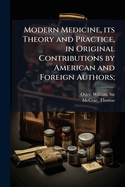 Modern Medicine: Its Theory and Practice, in Original Contributions by American and Foreign Authors