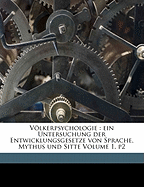 Volkerpsychologie: Ein Untersuchung Der Entwicklungsgesetze Von Sprache, Mythus Und Sitte
