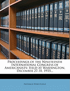 Proceedings of the Nineteenth International Congress of Americanists: Held at Washington, December 27-31, 1915...