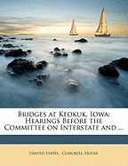 Bridges at Keokuk, Iowa: Hearings Before the Committee on Interstate and ...