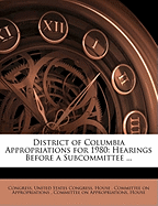 District of Columbia Appropriations for 1980: Hearings Before a Subcommittee ...