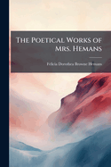 The Poetical Works of Mrs. Hemans: With Memoir, Explanatory Notes, Etc