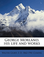 George Morland, his life and works