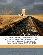 Memories of Old Friends: Being Extracts from the Journals of Caroline Fox of Penjerrick, Cornwall from 1835 to 1871