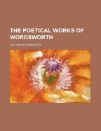 The Poetical Works of Wordsworth