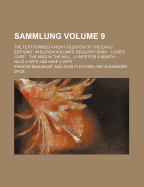 Sammlung Volume 9; The Text Formed a New Collation of the Early Editions in Eleven Volumes. Beggars' Bush. - Love's Cure. - The Maid in the Mill. - A Wife for a Month. - Rule a Wife and Have a Wife