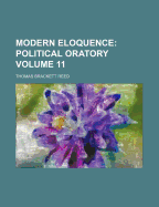 Modern Eloquence Volume 11; Political Oratory