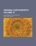 Virginia Cartography Volume 37; A Bibliographical Description