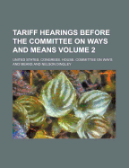 Tariff Hearings Before the Committee on Ways and Means Volume 2