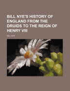 Bill Nye's history of England from the druids to the reign of Henry VIII