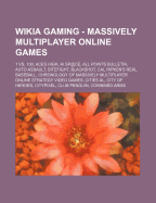 Gaming - Massively Multiplayer Online Games: 1 vs. 100, Aces High, AI Sp@ce, All Points Bulletin, Auto Assault, Bitefight, Blackshot, Cal Ripken's Real Baseball, Chronology of Massively Multiplayer Online Strategy Video Games, Cities XL, City of Heroes, C