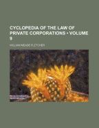 Cyclopedia of the Law of Private Corporations (Volume 9)