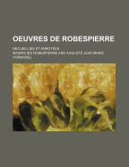 Oeuvres de Robespierre; Recueillies Et Annot?es